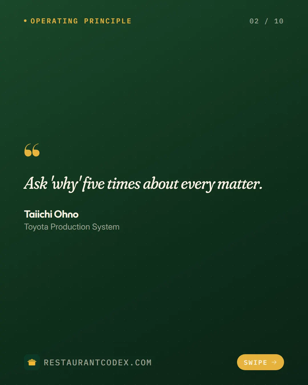 Ask 'why' five times about every matter. Taiichi Ohno.